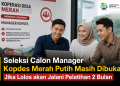 Seleksi Calon Manager Kopdes Merah Putih Masih Dibuka, Jika Lolos akan Jalani Pelatihan 2 Bulan