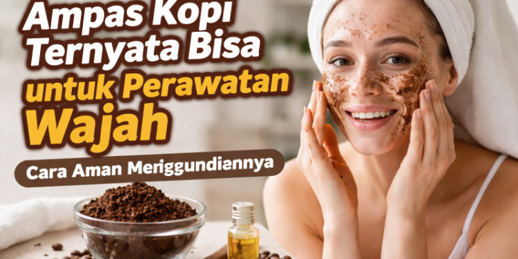 Ampas Kopi Ternyata Bisa untuk Perawatan Wajah