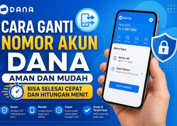 Cara Ganti Nomor Akun DANA Aman dan dan Mudah,  Bisa Selesai Cepat dan Hitungan Menit