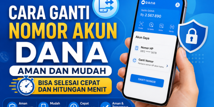 Cara Ganti Nomor Akun DANA Aman dan dan Mudah, Bisa Selesai Cepat dan Hitungan Menit