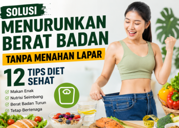 Solusi Menurunkan Berat Badan Tanpa Menahan Lapar, Ini 12 Tips Diet Sehat 