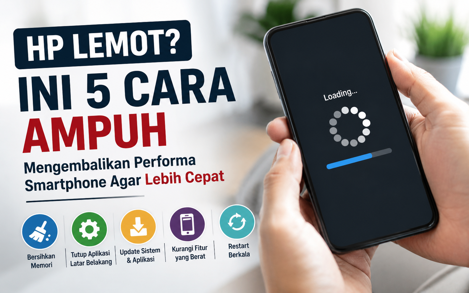 HP Mulai Lemot? Ini 5 Cara Efektif Mengembalikan Performa
