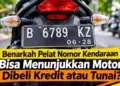 Benarkah dari Plat Nomor Kendaraan Bisa Mengetahui Motor Dibeli Kredit